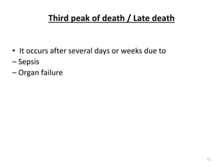Third peak of death / Late death
• It occurs after several days or weeks due to
– Sepsis
– Organ failure
11
 
