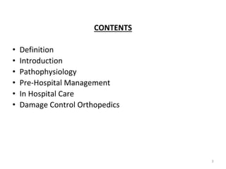CONTENTS
• Definition
• Introduction
• Pathophysiology
• Pre-Hospital Management
• In Hospital Care
• Damage Control Orthopedics
3
 