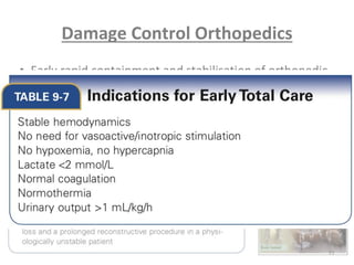 Damage Control Orthopedics
• Early rapid containment and stabilisation of orthopedic
injuries without worsening the patient general
condition
77
 