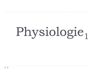 Physiologie1 
8  
