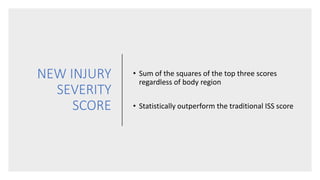 NEW INJURY
SEVERITY
SCORE
• Sum of the squares of the top three scores
regardless of body region
• Statistically outperform the traditional ISS score
 