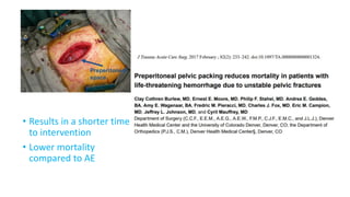 • Results in a shorter time
to intervention
• Lower mortality
compared to AE
Preperitoneal packing
 