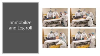 Immobilize
and Log roll
 