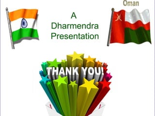 A 
Dharmendra 
Presentation 
