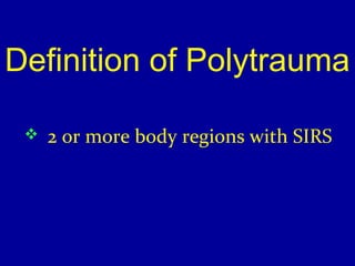 Definition of Polytrauma 
 2 or more body regions with SIRS 
 