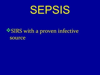 SEPSIS 
SIRS with a proven infective 
source 
 