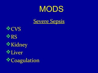 MODS 
Severe Sepsis 
CVS 
RS 
Kidney 
Liver 
Coagulation 
 