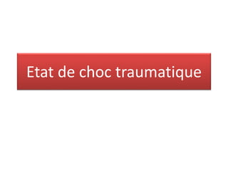 Etat de choc traumatique
 
