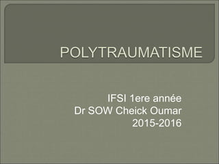 IFSI 1ere année
Dr SOW Cheick Oumar
2015-2016
 