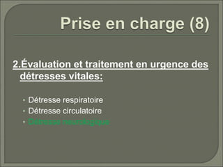 2.Évaluation et traitement en urgence des
détresses vitales:
• Détresse respiratoire
• Détresse circulatoire
• Détresse neurologique
 
