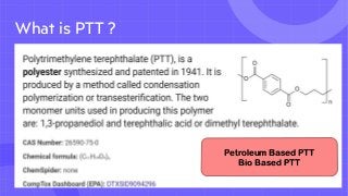 What is PTT ?
Petroleum Based PTT
Bio Based PTT
 