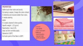 USES
-carpets
-non-woven
fabrics
-swimsuits
-savannas
-pillowcases
 