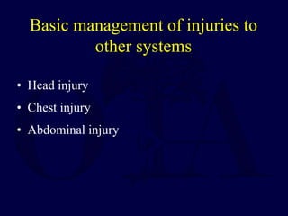 Basic management of injuries to
other systems
• Head injury
• Chest injury
• Abdominal injury
 