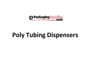 Poly tubing dispensers
