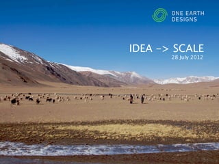 IDEA -> SCALE
       28 July 2012
 