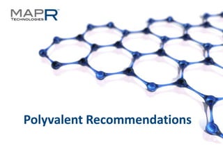 1©MapR Technologies - Confidential
Polyvalent Recommendations
 