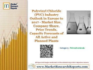 www.MarketResearchReports.com
Category : Petrochemicals
All logos and Images mentioned on this slide belong to their respective owners.
 