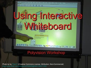 Using Interactive Whiteboard Polyvision Workshop Photo by by  Theo K  (Creative Commons License: Attribution, Non-Commercial) http://www. flickr .com/photos/33785645@N00/180511350 