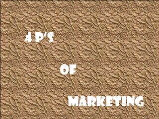 4 P’s
of
Marketing
 