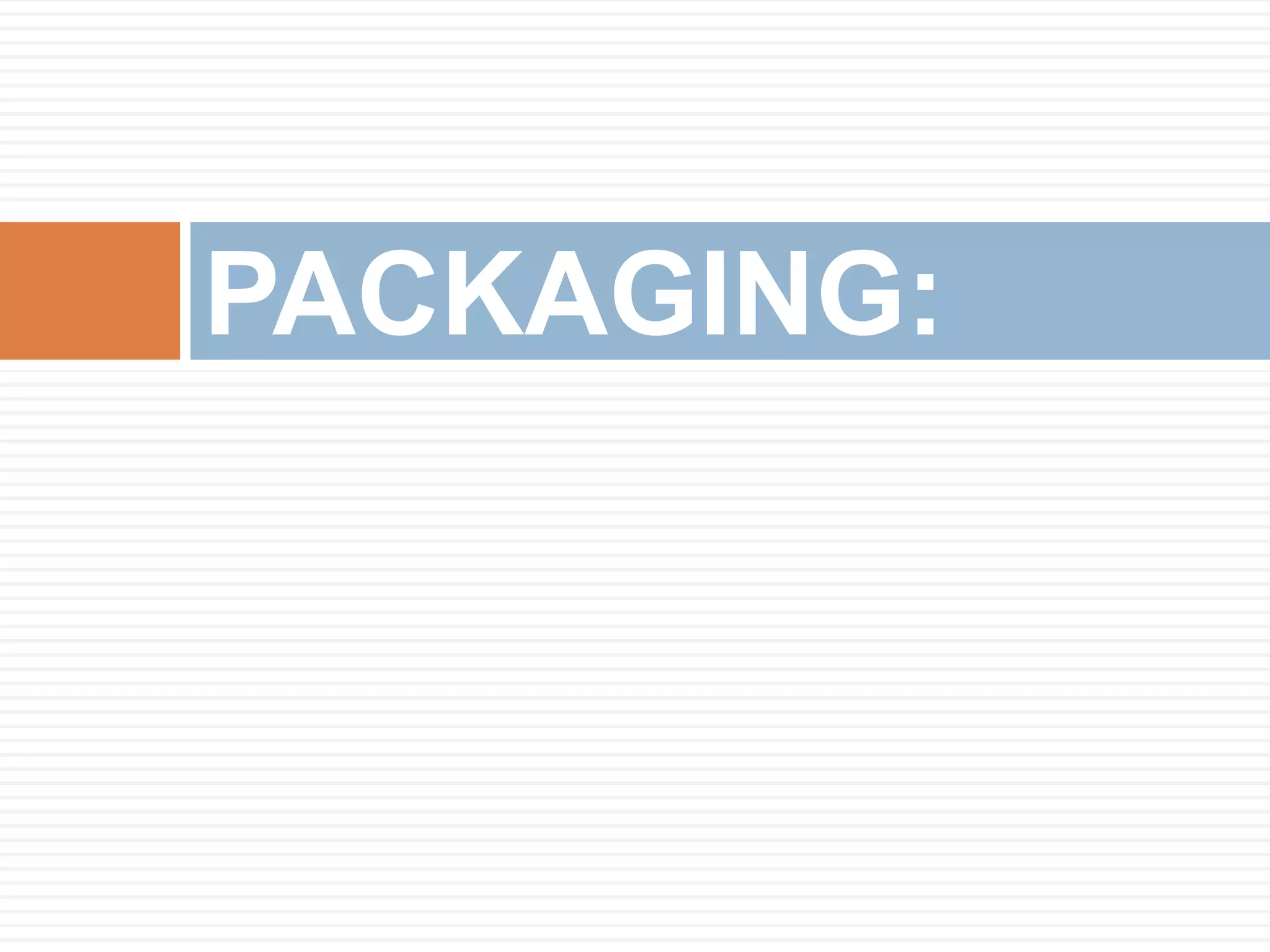 PACKAGING:
 