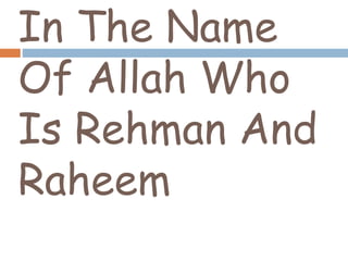 In The Name
Of Allah Who
Is Rehman And
Raheem
 