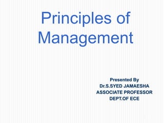 Presented By
Dr.S.SYED JAMAESHA
ASSOCIATE PROFESSOR
DEPT.OF ECE
1–1
Principles of
Management
 