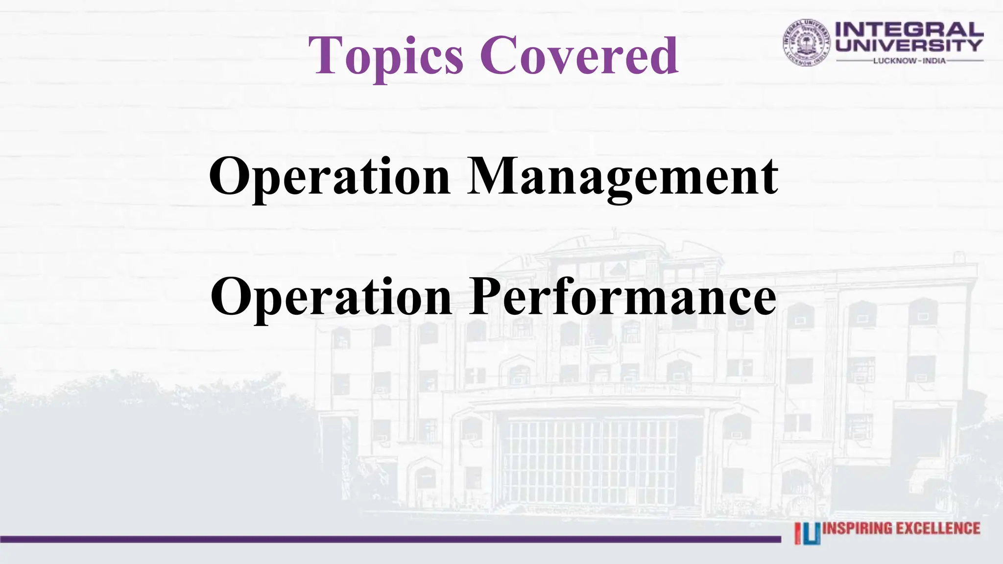 Topics Covered
Operation Management
Operation Performance
 