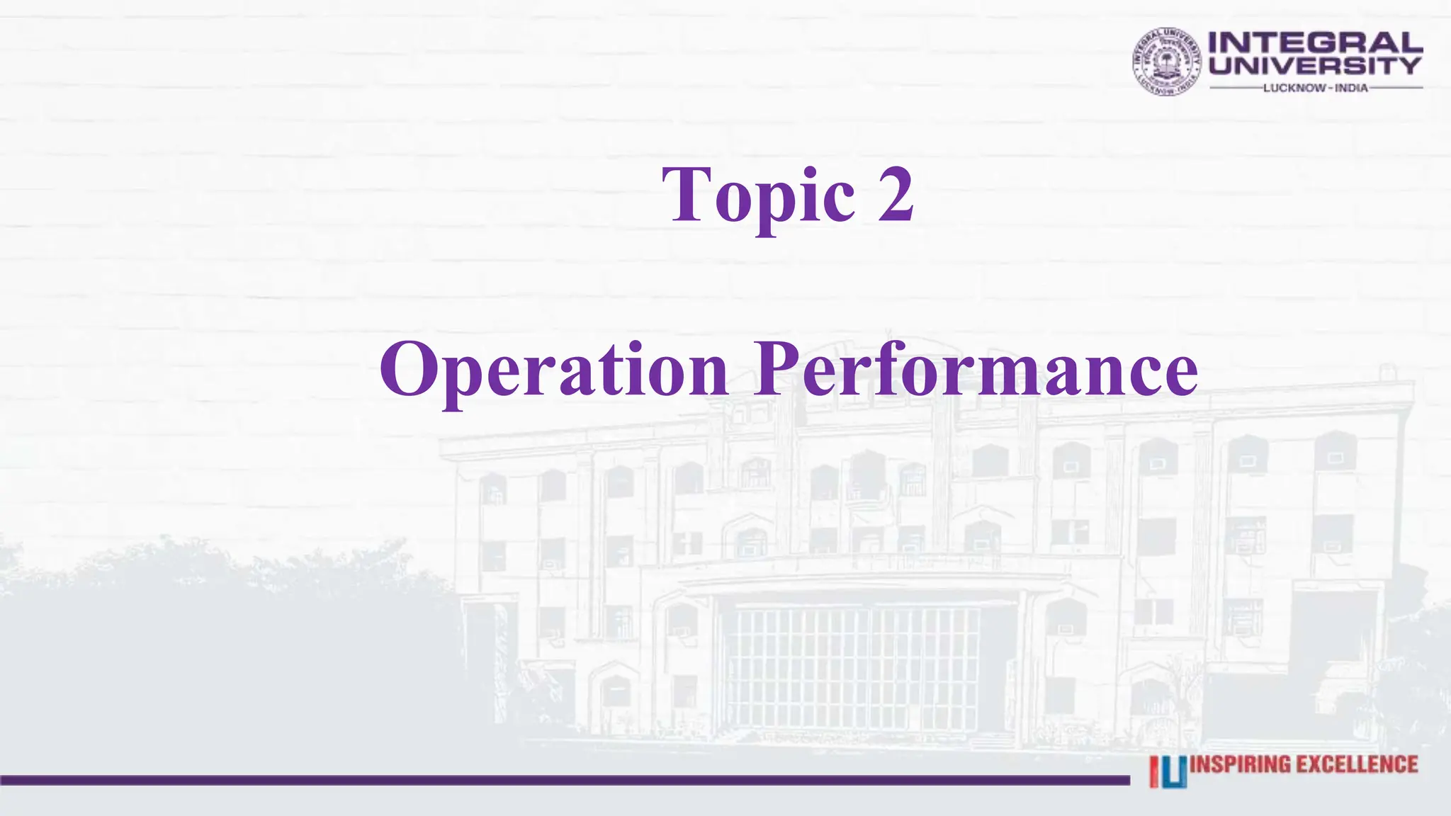 Topic 2
Operation Performance
 