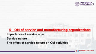 5- OM of service and manufacturing organizations
Importance of service now
Service nature
The affect of service nature on OM activities
 