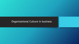 Organizational Culture in business
 