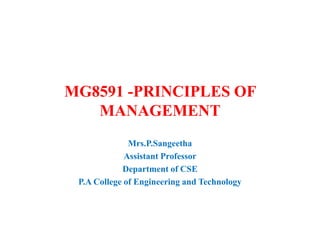 MG8591 -PRINCIPLES OF
MANAGEMENT
Mrs.P.Sangeetha
Assistant Professor
Department of CSE
P.A College of Engineering and Technology
 
