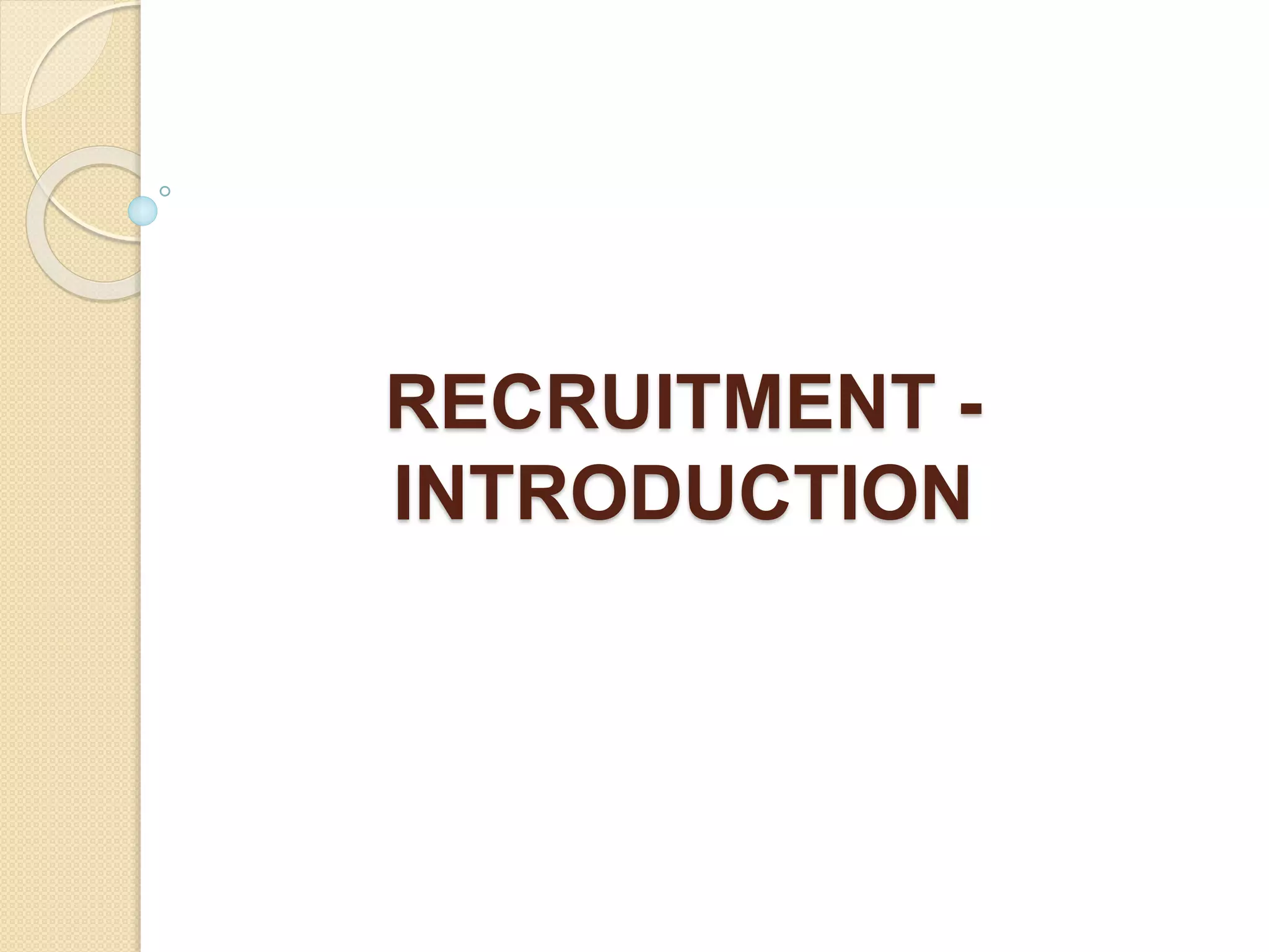 RECRUITMENT -
INTRODUCTION
 