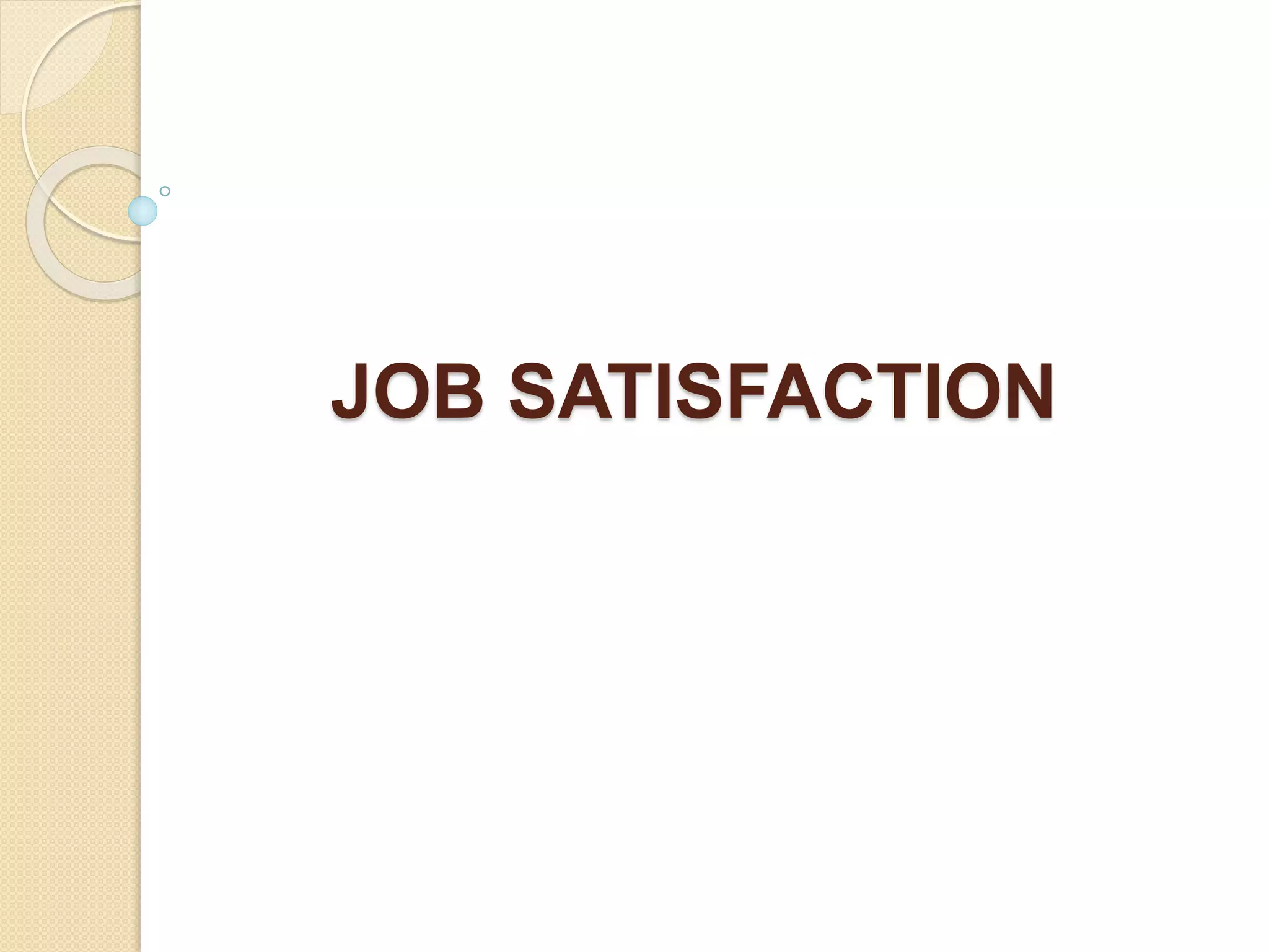 JOB SATISFACTION
 