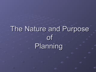 The Nature and Purpose  of  Planning   