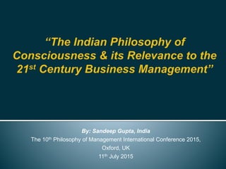 By: Sandeep Gupta, India
The 10th Philosophy of Management International Conference 2015,
Oxford, UK
11th July 2015
 