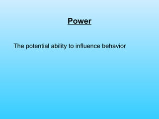 Power The potential ability to influence behavior 