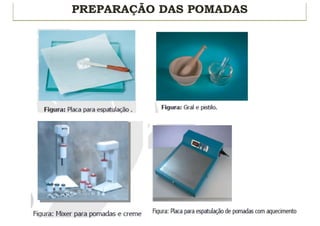 PREPARAÇÃO DAS POMADAS
 