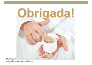 Dúvidas?
raquellchaves@gmail.com
 