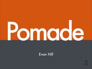 Pomade
Evan Hill

 