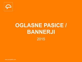 www.pomagalnik.com
OGLASNE PASICE /
BANNERJI
2015
 