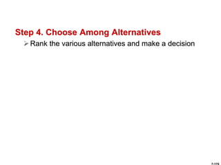Step 4. Choose Among Alternatives
Rank the various alternatives and make a decision
 