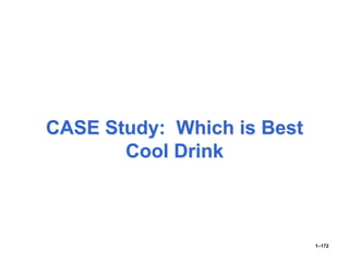 CASE Study: Which is Best
Cool Drink
1–172
 