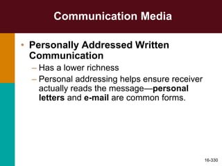 Communication Media
• Personally Addressed Written
Communication
– Has a lower richness
– Personal addressing helps ensure receiver
actually reads the message—personal
letters and e-mail are common forms.
16-330
 