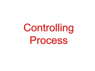 Controlling
Process
 