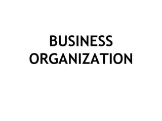 BUSINESS
ORGANIZATION
 