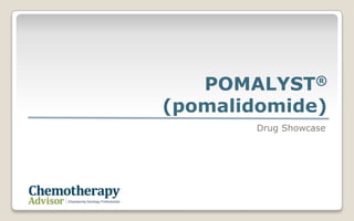 POMALYST®
(pomalidomide)
Drug Showcase
 