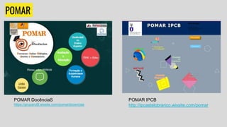 POMAR
POMAR DocênciaS
https://gruparufjf.wixsite.com/pomardocencias
POMAR IPCB
http://ipcastelobranco.wixsite.com/pomar
 