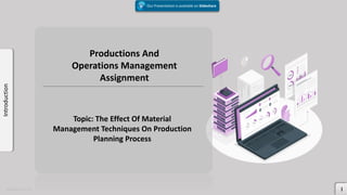 Introduction
Productions And
Operations Management
Assignment
Topic: The Effect Of Material
Management Techniques On Production
Planning Process
1
Our Presentation is available on Sildeshare
MAMB 2021©
 
