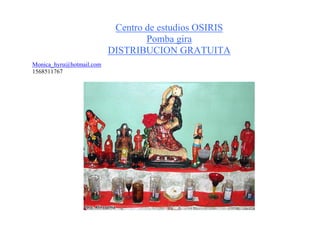 Centro de estudios OSIRIS
Pomba gira
DISTRIBUCION GRATUITA
Monica_hyru@hotmail.com
1568511767
 