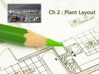 Page 1
Ch 2 : Plant Layout
 